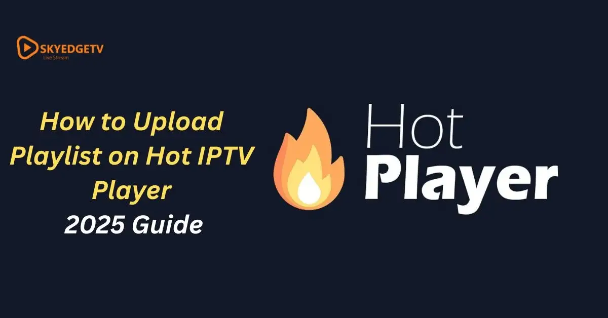 How to Upload Playlist on Hot IPTV player